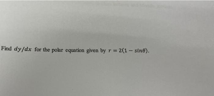 Find Dy Dx For The Polar Equation Given By R 2 1 Sine 1