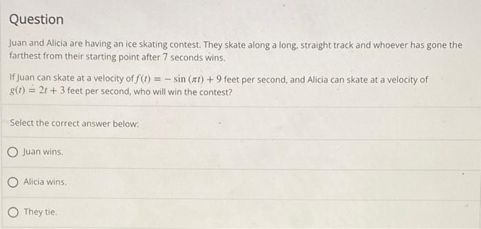 Question Juan And Alicia Are Having An Ice Skating Contest They Skate Along A Long Straight Track And Whoever Has Gone 1