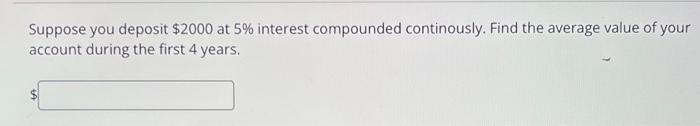 Find The Average Value Of The Function F X 5 23 On The Interval 2 X 5 Suppose You Deposit 2000 At 5 Interest Co 2