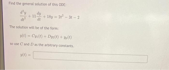 Find The General Solution Of This Ode Dy 11 18y 2t 3t 2 Dt Dt The Solution Will Be Of The Form Y T Cy T 1