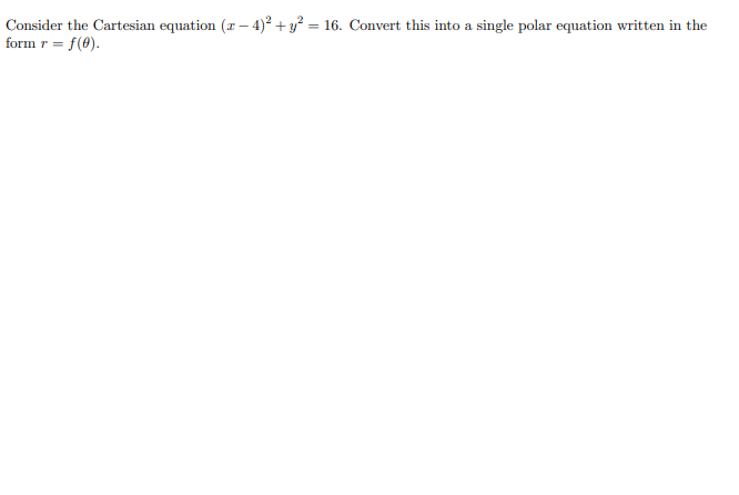 Consider The Cartesian Equation 1 4 2 Y2 16 Convert This Into A Single Polar Equation Written In The Form R F 1