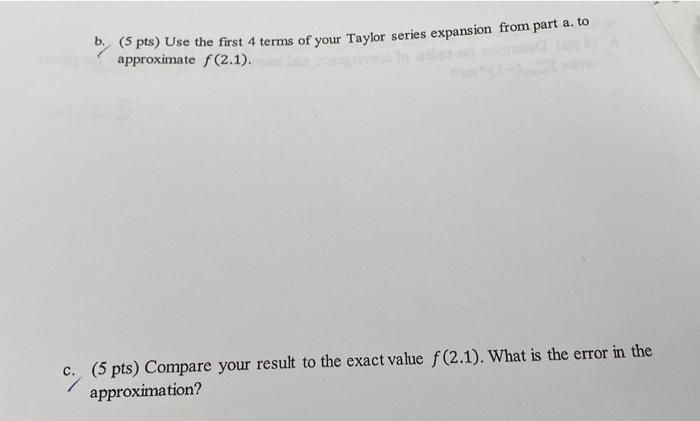 B 5 Pts Use The First 4 Terms Of Your Taylor Series Expansion From Part A To Approximate F 2 1 C 5 Pts Compare 1