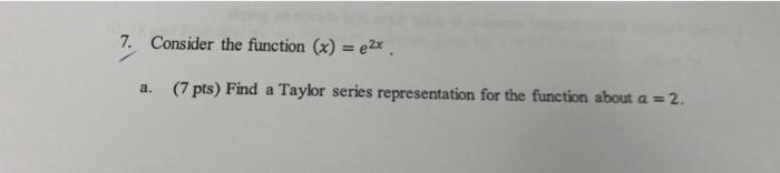 B 5 Pts Use The First 4 Terms Of Your Taylor Series Expansion From Part A To Approximate F 2 1 C 5 Pts Compare 3