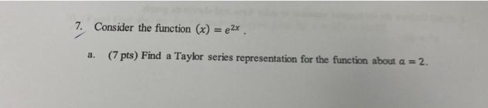 7 Consider The Function X 2x A 7 Pts Find A Taylor Series Representation For The Function About A 2 1
