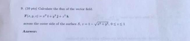 9 10 Pts Calculate The Flux Of The Vector Field F I Vs K Across The Outer Side Of The Surface 1 V 0 1