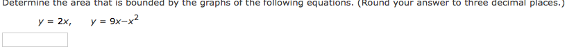 Determine The Area That Is Bounded By The Graphs Of The Following Equations Round Your Answer To Three Decimal Places 1