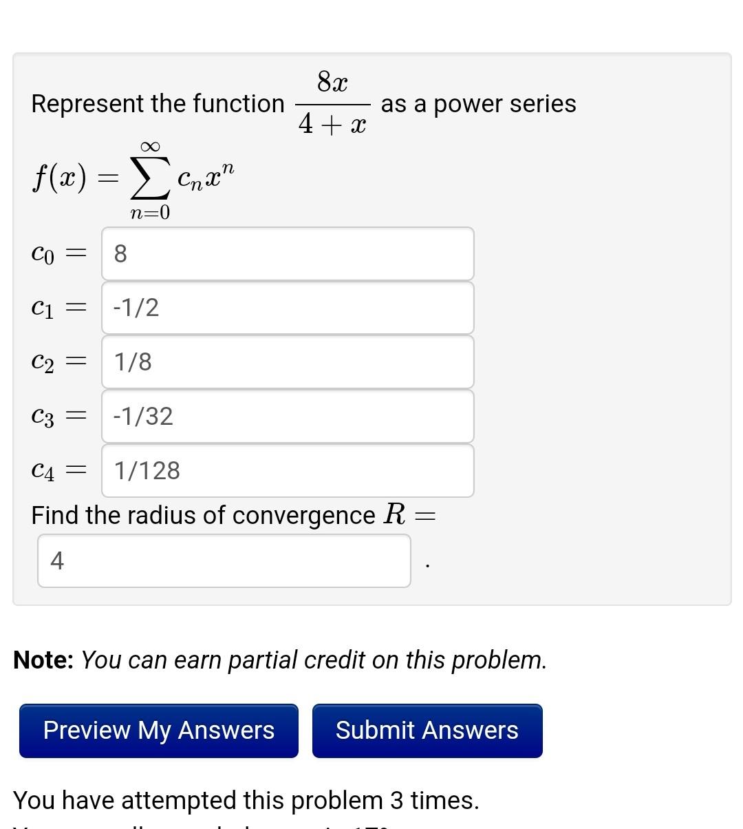 8x Represent The Function As A Power Series 4 X F X X Cnxn N 0 Co 8 C1 1 2 C2 1 8 C3 1 32 C4 1 128 Fi 1