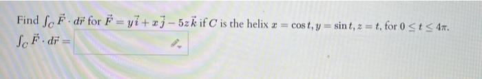 Find Sci Di For F Yi J 5z Kif C Is The Helix 2 Cost Y Sint Z T For 0 T 4 Sof Dr 1
