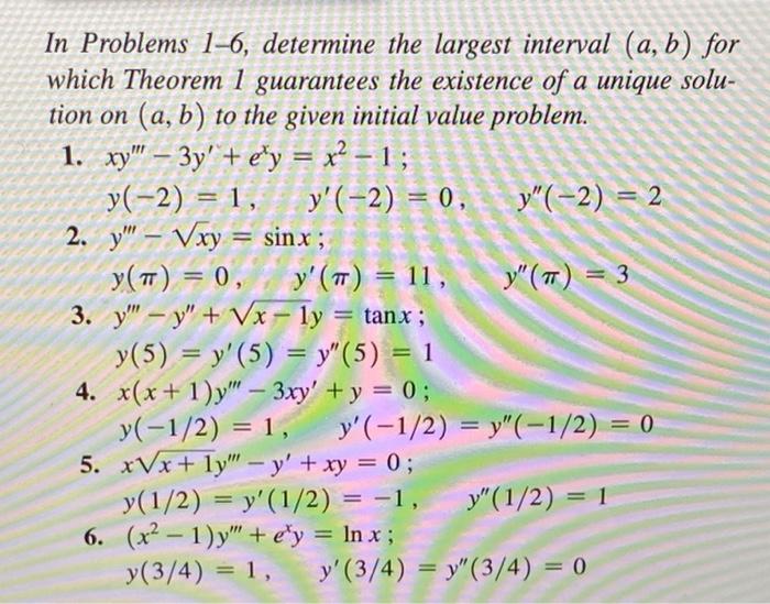 In Problems 1 6 Determine The Largest Interval A B For Which Theorem 1 Guarantees The Existence Of A Unique Solu 1