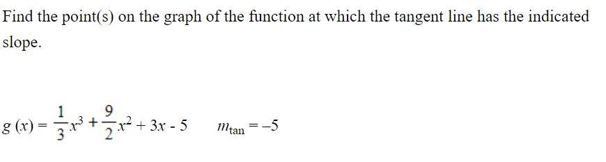 Find The Point S On The Graph Of The Function At Which The Tangent Line Has The Indicated Slope G X 8 3x 9 X2 1