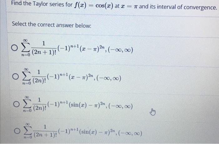 Find The Taylor Series For F X Cos X At X And Its Interval Of Convergence Select The Correct Answer Below 1