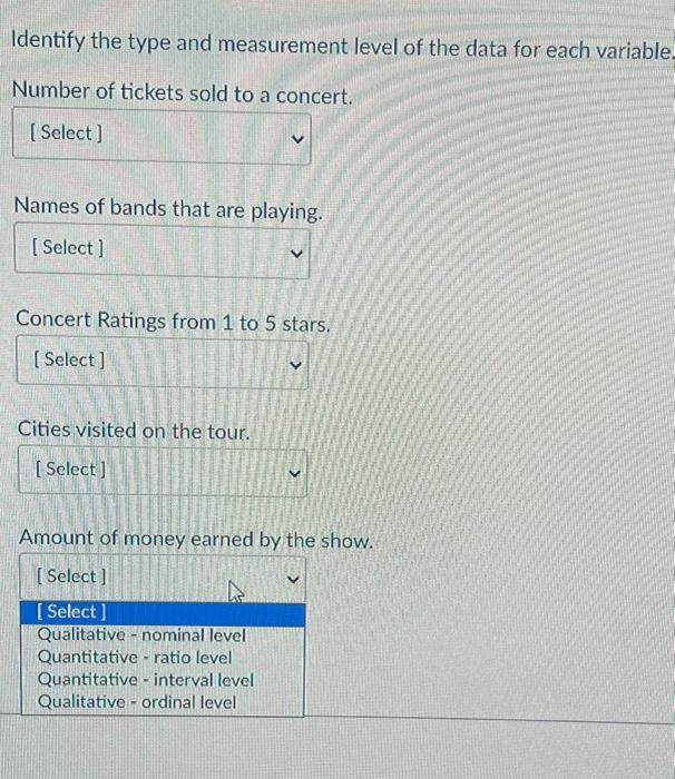 Identify The Type And Measurement Level Of The Data For Each Variable Number Of Tickets Sold To A Concert Select Na 1