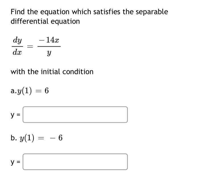 Find The Equation Which Satisfies The Separable Differential Equation 14 2 Dy Dx Y With The Initial Condition A Y 1 1