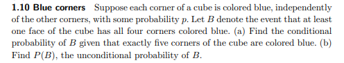 1 10 Blue Corners Suppose Each Corner Of A Cube Is Colored Blue Independently Of The Other Corners With Some Probabili 1