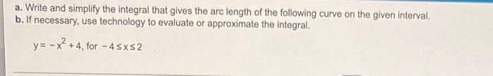 A Write And Simplify The Integral That Gives The Arc Length Of The Following Curve On The Given Interval B If Necessa 1