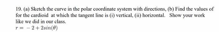 19 A Sketch The Curve In The Polar Coordinate System With Directions B Find The Values Of For The Cardioid At Whic 1