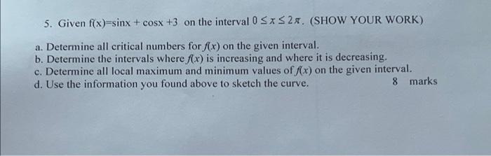 5 Given F X Sinx Cosx 3 On The Interval 0 Sxs2 Show Your Work A Determine All Critical Numbers For Fx On The G 1