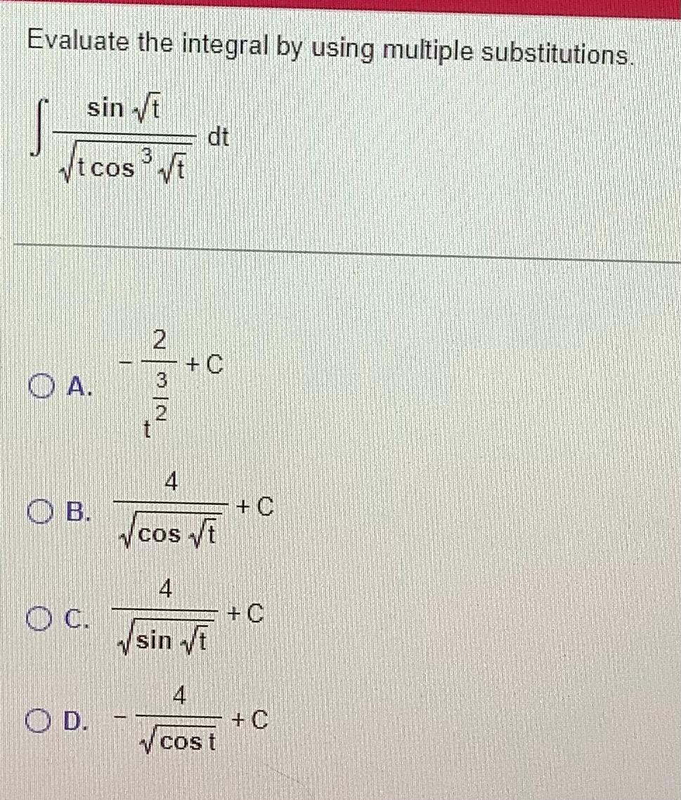 Evaluate The Integral By Using Multiple Substitutions Sin Vt Dt 3 T Cost 2 O A 2 4 O B C Cos Vi 4 Oc C Sin Od 1