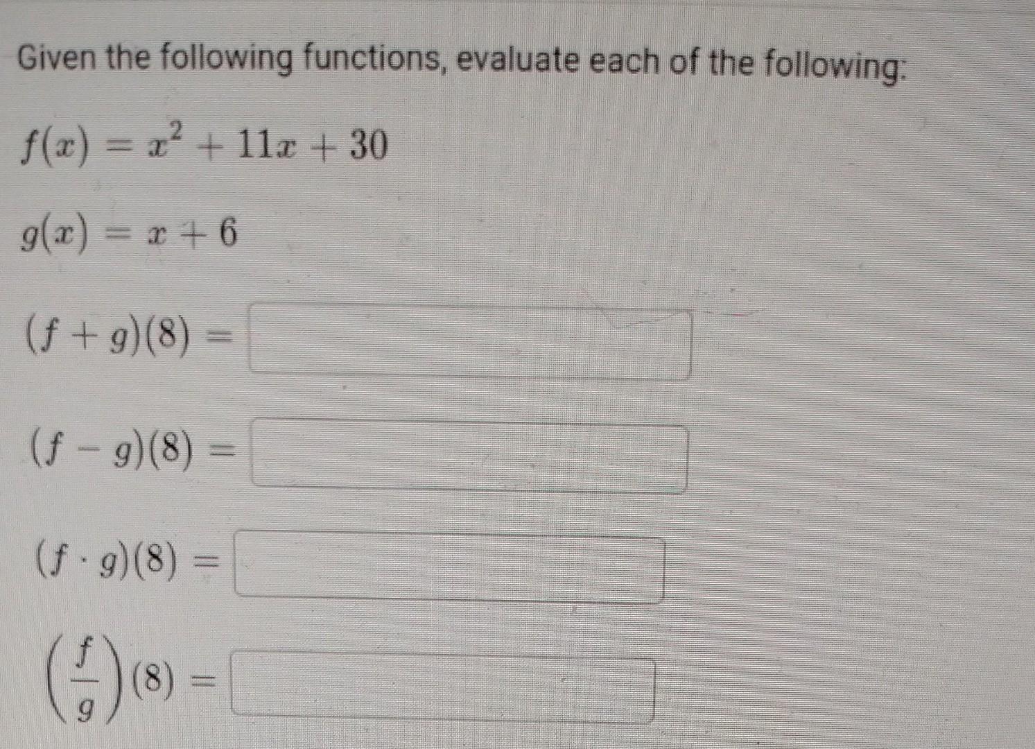 Given The Following Functions Evaluate Each Of The Following F X 2 11x 30 G X X 6 F 9 8 F G 8 1