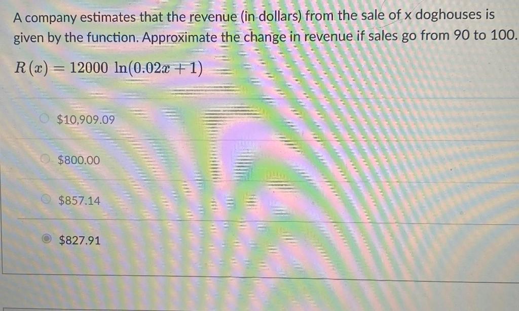 A Company Estimates That The Revenue In Dollars From The Sale Of X Doghouses Is Given By The Function Approximate The 1