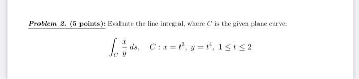 Problem 2 5 Points Evaluate The Line Integral Where Is The Given Plane Curve 50 Ds C X Y 1 T 2 1