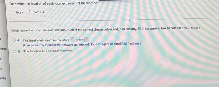 Determine The Location Of Each Local Extremum Of The Function F X X 3x2 4 What Is Are The Local Minimur Minima S 1