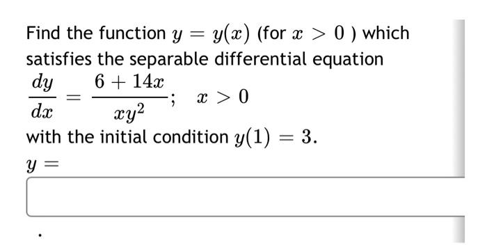 Find The Function Y Y X For X 0 Which X Satisfies The Separable Differential Equation Dy 6 142 X 0 Dx Xy2 1