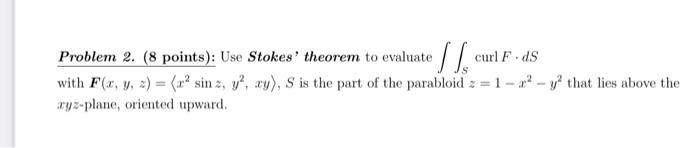 Problem 2 8 Points Use Stokes Theorem To Evaluate Curl F Ds With F X Y 2 Ra Sinz Y Xy S Is The Part 1