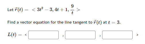 Let F T 3t2 3 4t 1 3 4 1 Find A Vector Equation For The Line Tangent To R T At T 3 L T 1