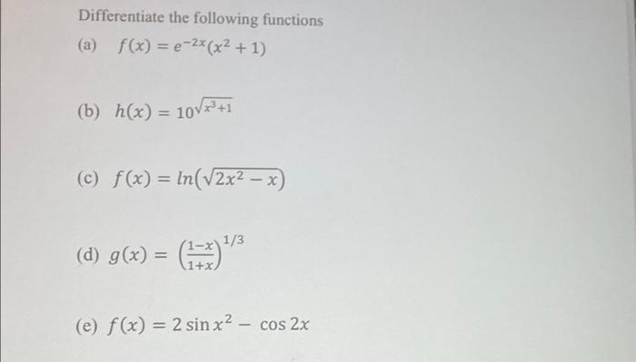 Differentiate The Following Functions A F X E 2x X2 1 B H X 10 22 1 C F X Ln V2x2 X 1 3 D G 1
