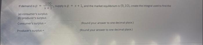 100 If Demand Is Supply Is P X 1 And The Market Equilibrium Is 9 10 Create The Integral Used To Find The A Consu 1