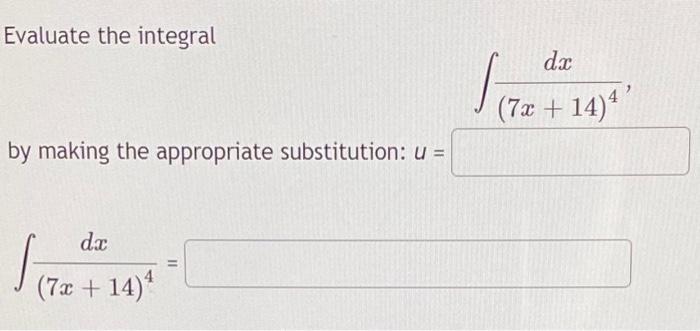 Evaluate The Integral Dx La 7x 14 4 By Making The Appropriate Substitution U Dc H 7x 14 1