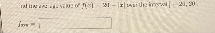 Find The Average Value Of F X 20 120 Over The Interval 20 20 Fave 1