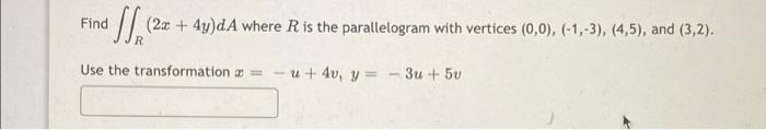 Find S 23 4y Da Where R Is The Parallelogram With Vertices 0 0 1 3 4 5 And 3 2 R Use The Transformation 1