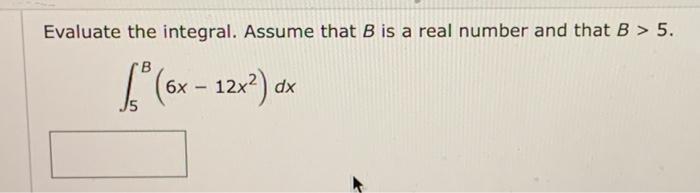 Evaluate The Integral Assume That B Is A Real Number And That B 5 B 6x 12x Dx 1