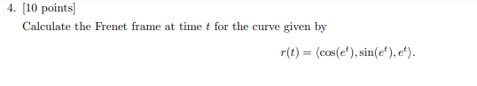 4 10 Points Calculate The Frenet Frame At Time T For The Curve Given By R T Cos E Sin E E 1