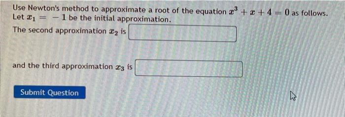 Use Newton S Method To Approximate A Root Of The Equation 2 4 0 As Follows Let 21 1 Be The Initial Approximation 1
