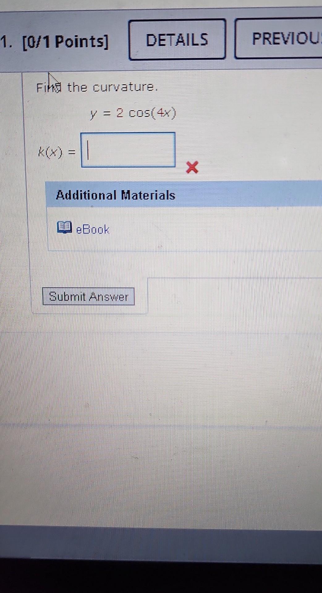 1 0 1 Points Details Previou Find The Curvature Y 2 Cos 4x K 1 X X Additional Materials Ebook Submit Answer 1
