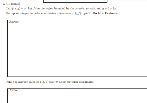 7 10 Points Let F X Y 1 Let D Be The Region Bounded By The S Axis Y Axis And Y 6 31 Set Up An Integral In 1