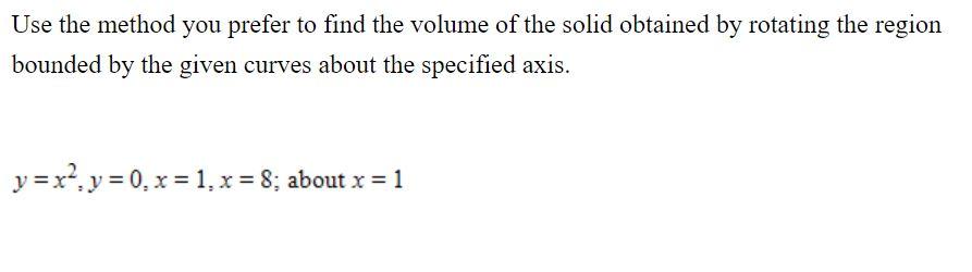 Use The Method You Prefer To Find The Volume Of The Solid Obtained By Rotating The Region Bounded By The Given Curves Ab 1