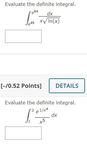 Evaluate The Definite Integral Dx Xvin X E64 E49 70 52 Points Details Evaluate The Definite Integral 2 E 1 X4 Dx 1