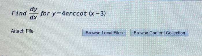 Dy Find For Y 4arccot X 3 Dx Attach File Browse Local Files Browse Content Collection 1