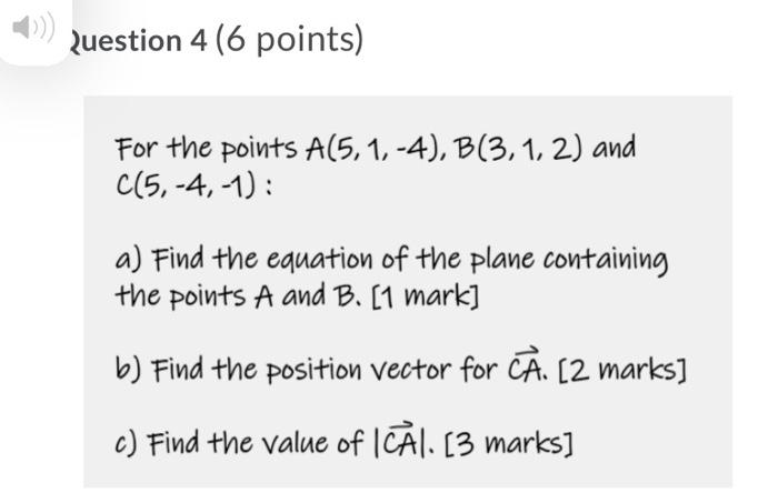 Question 4 6 Points For The Points A 5 1 4 B 3 1 2 And C 5 4 1 A Find The Equation Of The Plane Containing 1