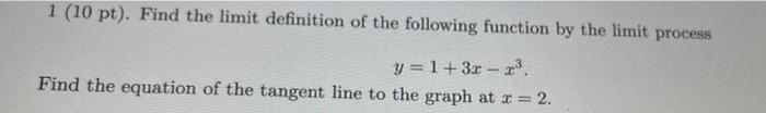 1 10 Pt Find The Limit Definition Of The Following Function By The Limit Process Y 1 3x 23 Find The Equation Of Th 1