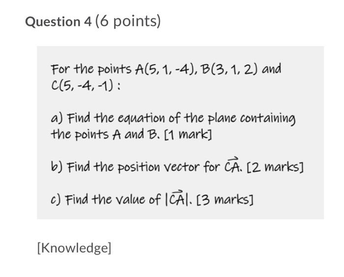 Question 4 6 Points For The Points A 5 1 4 B 3 1 2 And C 5 4 1 A Find The Equation Of The Plane Containing 1