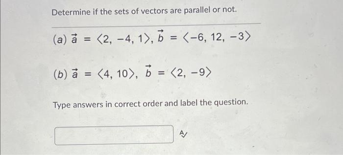 Determine If The Sets Of Vectors Are Parallel Or Not A A 2 4 1 D 6 12 3 7 B A 4 10 5 2 1