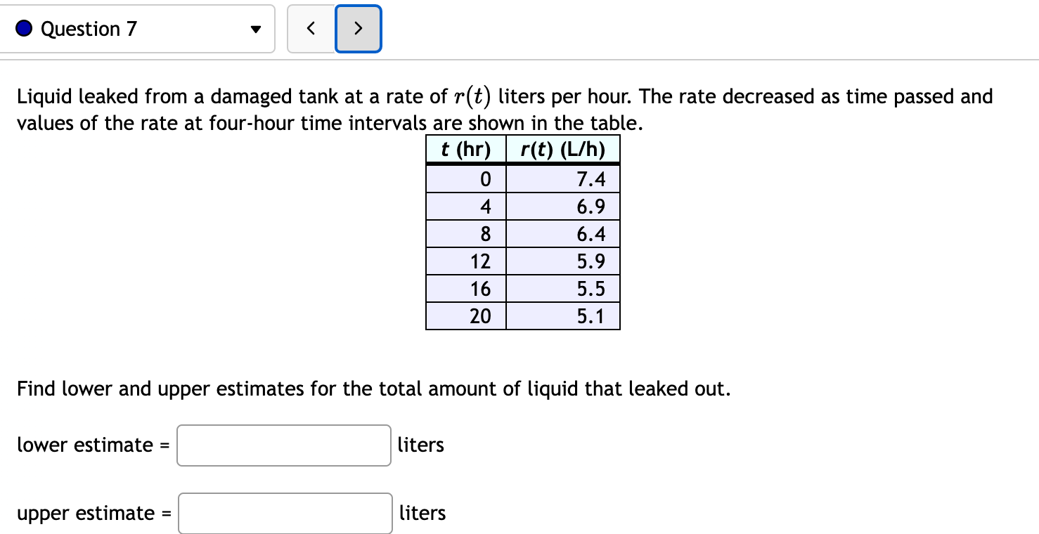 Question 7 Liquid Leaked From A Damaged Tank At A Rate Of R T Liters Per Hour The Rate Decreased As Time Passed And Va 1