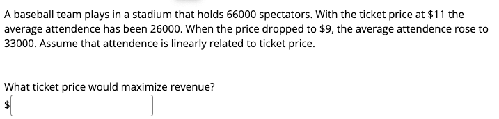 A Baseball Team Plays In A Stadium That Holds 66000 Spectators With The Ticket Price At 11 The Average Attendence Has 1