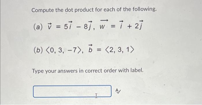 Compute The Dot Product For Each Of The Following A 51 8 W 1 21 B 0 3 7 7 2 3 1 Type You 1