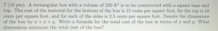 10 Pts A Rectangular Box With A Volume Of 320 Ft Is To Be Constructed With A Square Base And Top The Cost Of The Mat 1